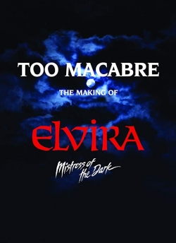 Too Macabre: The Making of Elvira, Mistress of the Dark